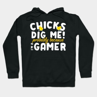 Chicks Dig Me Probably Because I'm A Gamer Hoodie